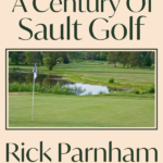 Breaking A Hundred: A Century of Sault Golf