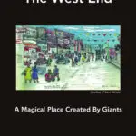 The West End: A Magical Place Created by Giants by Dr. Frank S. Sarlo
