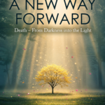 A New Way Forward E-Book 5 - Death – From Darkness into the Light