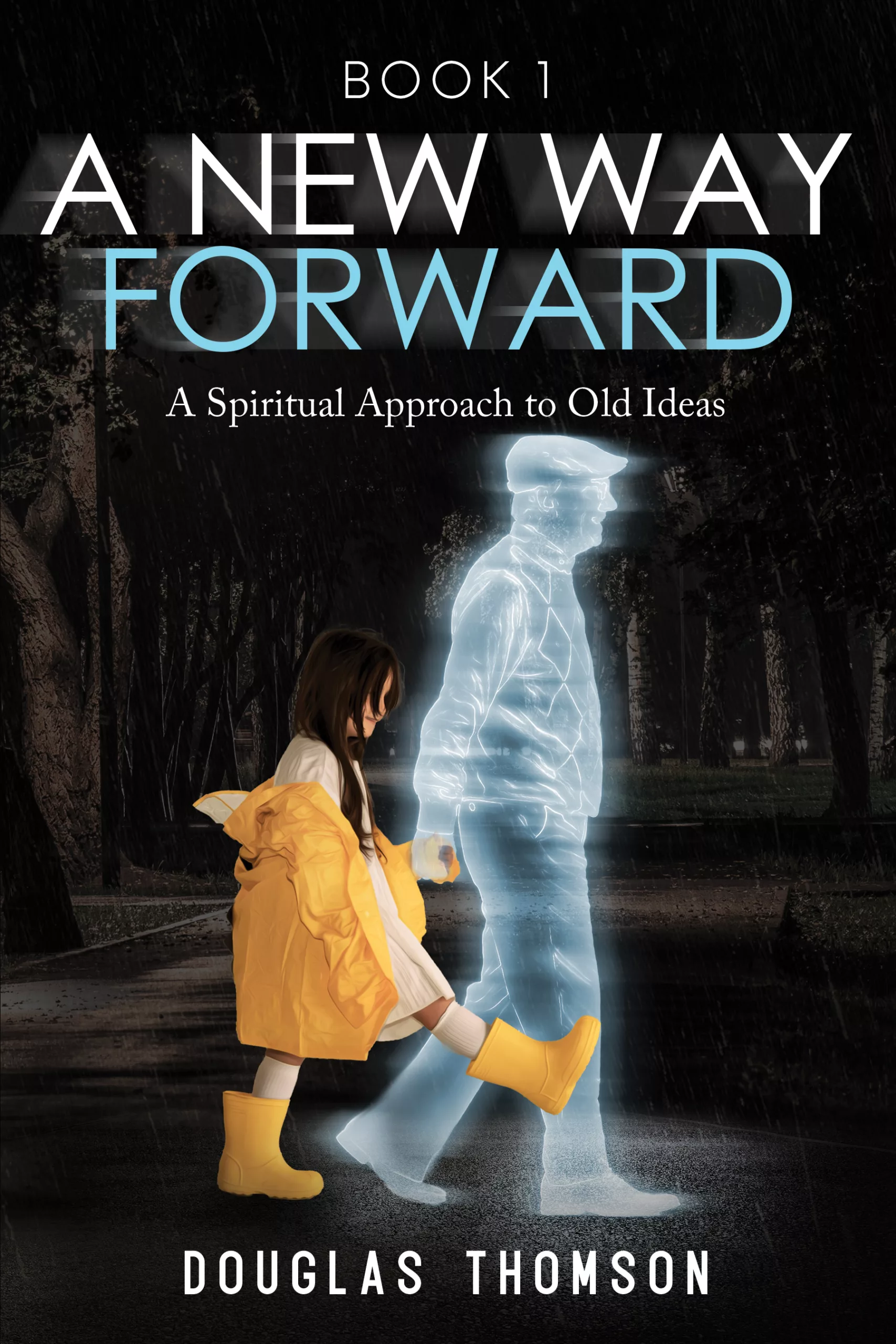 Book 1 COVER A New Way Forward: Book 1 - A Spiritual Approach to Old Ideas - Image 1