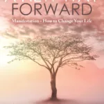A New Way Forward Book 3 - Manifestation: How to Change Your Life