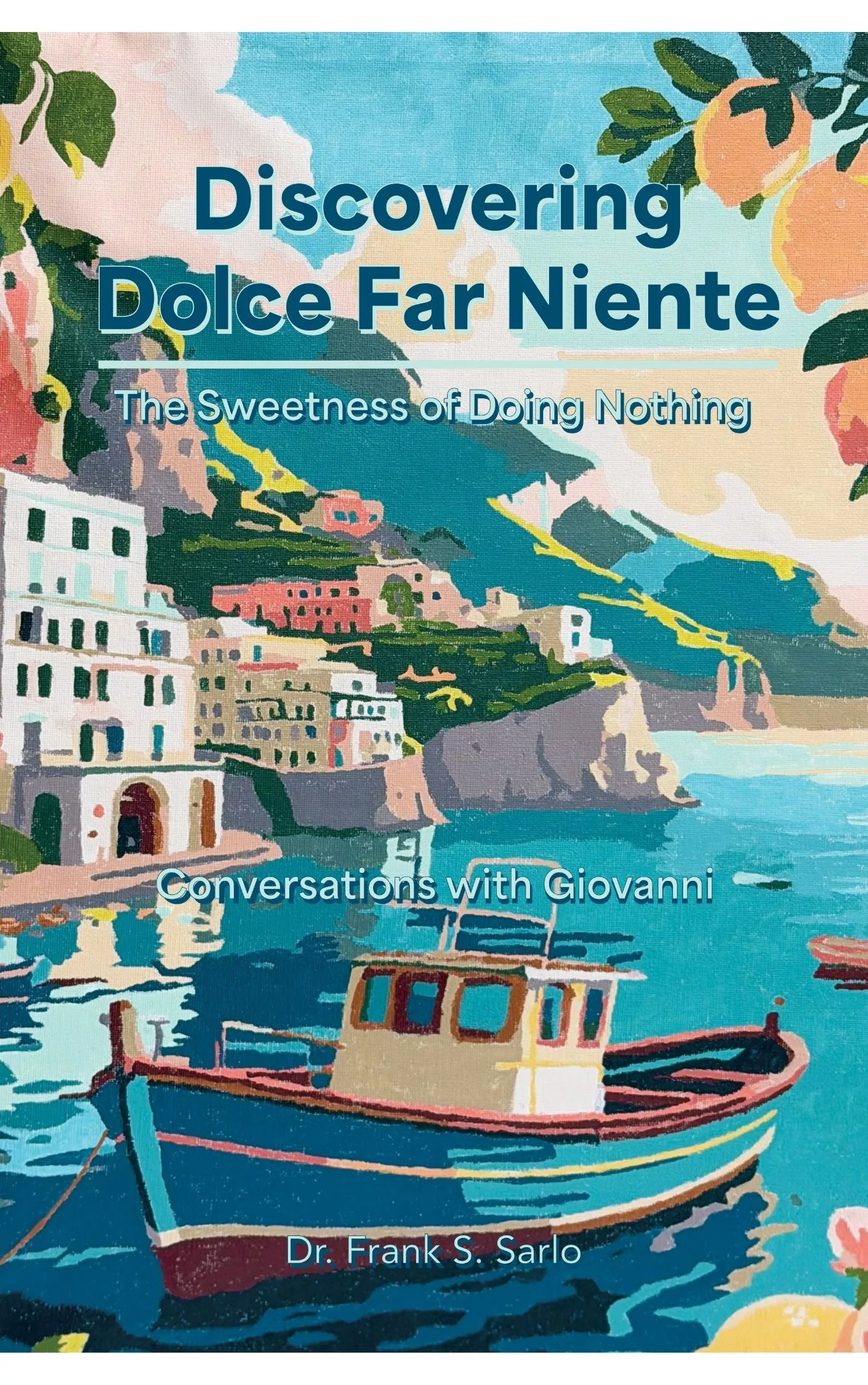 Discovering Dolce Far Niente - Dr, Frank S. Sarlo - Image 1