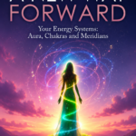 A New Way Forward E-Book 6 - Your Energy Systems: Aura, Chakras and Meridians